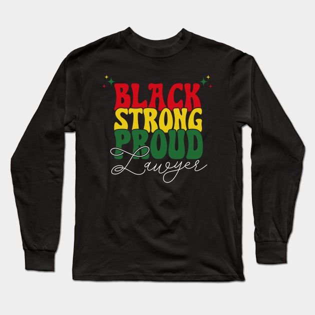 Black Strong Proud Lawyer Black History Month Long Sleeve T-Shirt by Way Down South